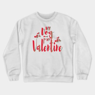 My Dog Is My Valentine Dog Owner Crewneck Sweatshirt